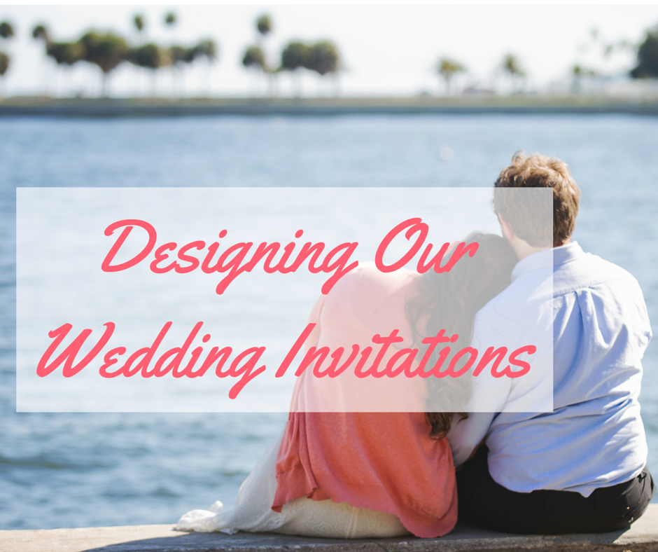 Designing Our Wedding Invitations