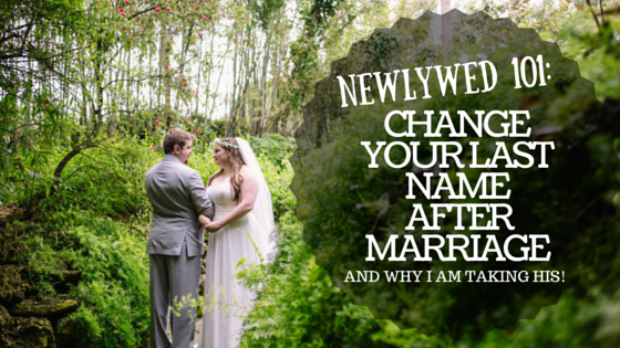 Changing Your Name After Marriage & Why I’m Taking His Name [Newlywed 101]