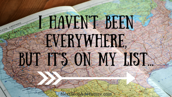 I Haven't Been Everywhere,But It's On My List