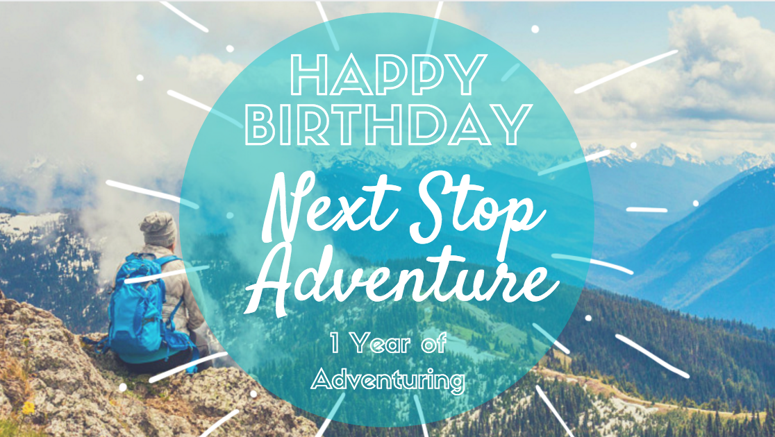 Happy Birthday Next Stop Adventure: 1 Year!