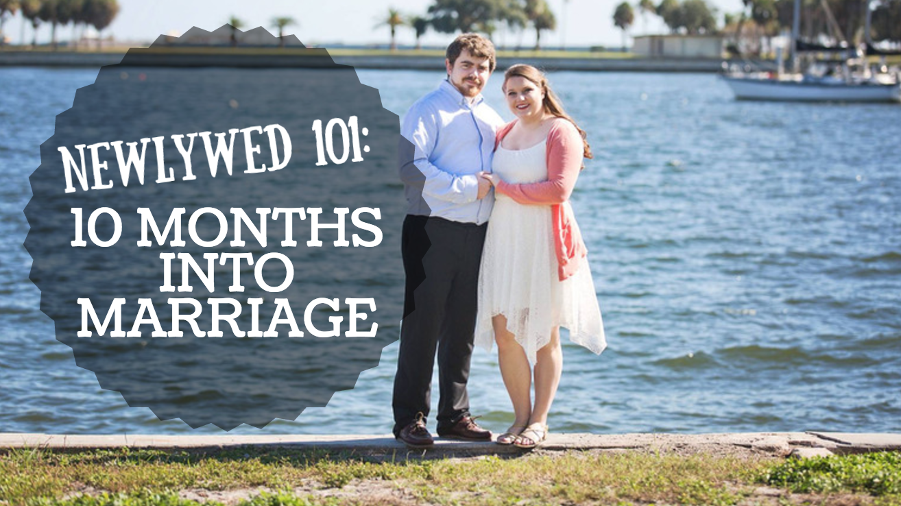 10 Months into Marriage {Newlywed 101}